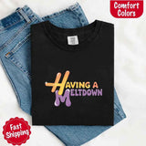 Having A Meltdown Comfort Colors T-Shirt