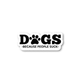 Dogs Because People Suck Sticker Dogs Stickers - 3 Pack - Set of 2.5 3 and 4 Inch Vinyl Laptop Stickers - for Laptop Phone Water Bottle Car & More Decal (3 Pack) S1135-3Pack